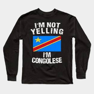 I'm Not Yelling I'm Congolese Long Sleeve T-Shirt